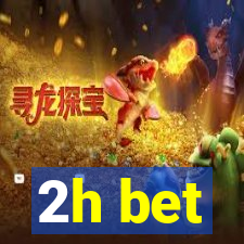 2h bet